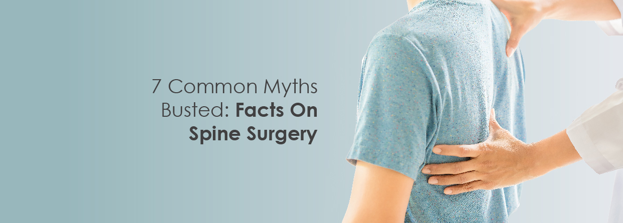 7 Common Myths Busted: Facts On Spine Surgery